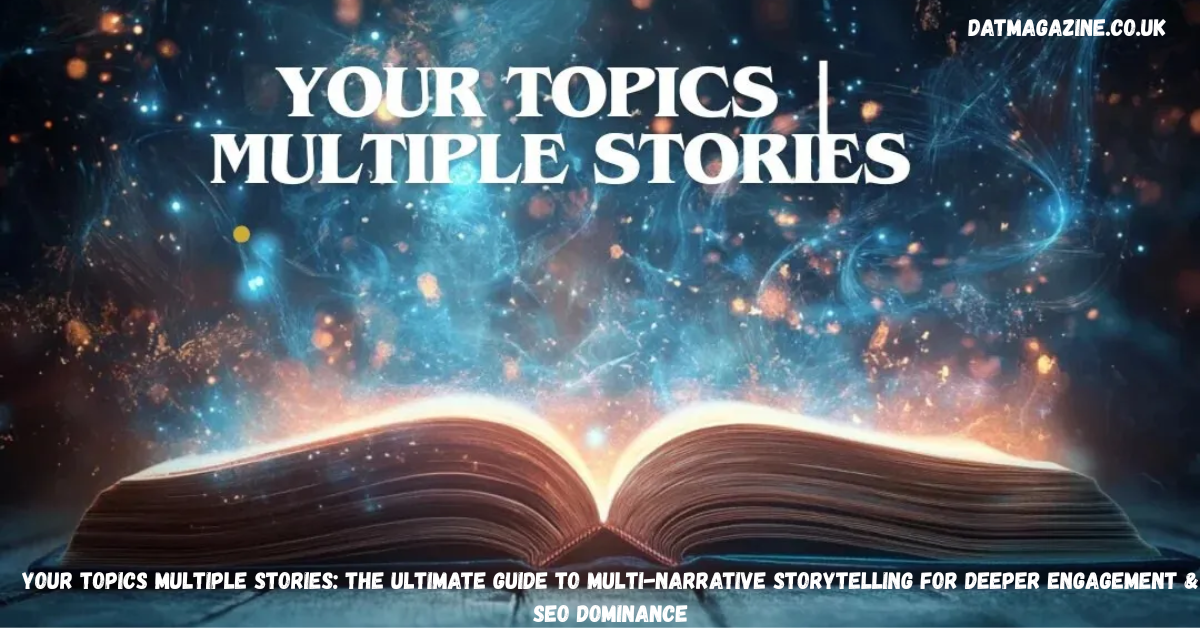 Your Topics Multiple Stories: The Ultimate Guide to Multi-Narrative Storytelling for Deeper Engagement & SEO Dominance in 2026