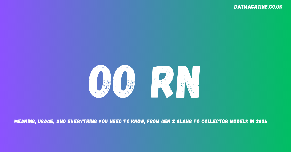 oo rn Meaning, Usage, and Everything You Need to Know, From Gen Z Slang to Collector Models in 2026