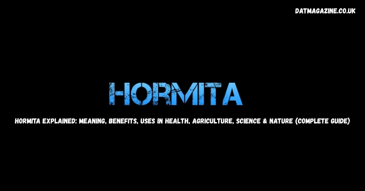 Hormita Explained: Meaning, Benefits, Uses in Health, Agriculture, Science & Nature (Complete Guide) in 2026