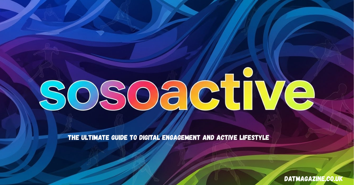 Sosoactive – The Ultimate Guide to Digital Engagement and Active Lifestyle in 2026