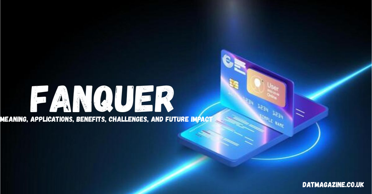 Fanquer Explained: Meaning, Applications, Benefits, Challenges, and Future Impact in 2026