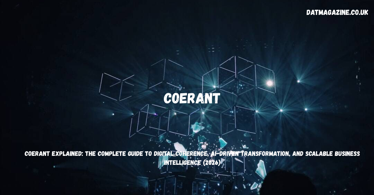 Coerant Explained: The Complete Guide to Digital Coherence, AI-Driven Transformation, and Scalable Business Intelligence (2026)