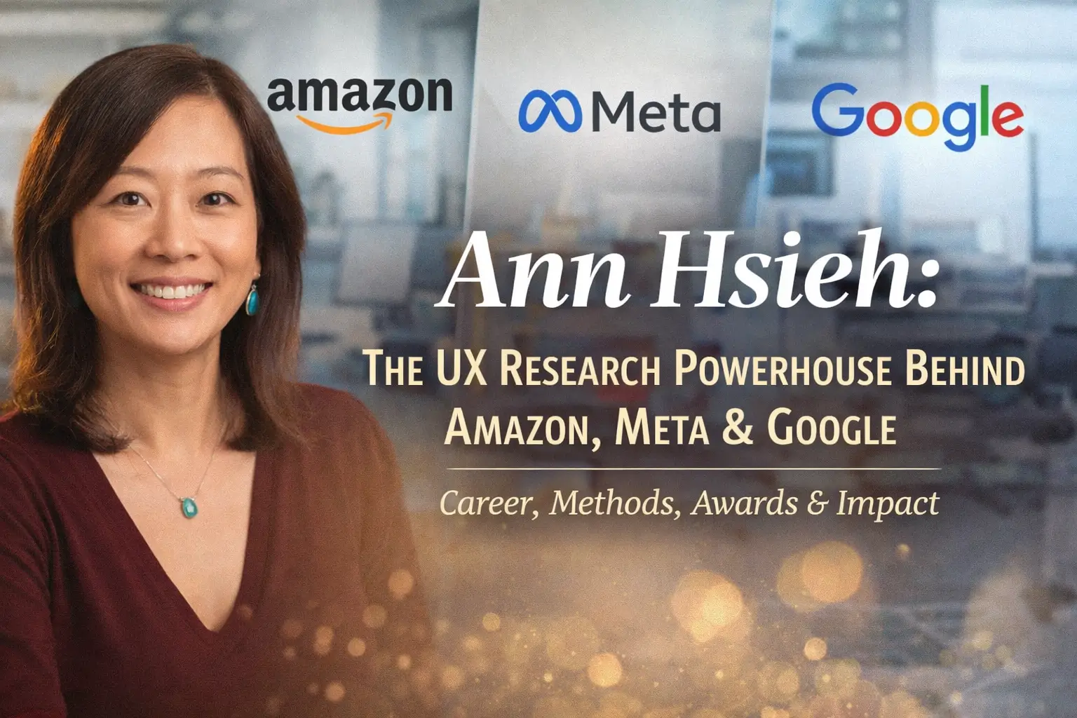 Ann Hsieh: The UX Research Powerhouse Behind Amazon, Meta & Google — Career, Methods, Awards & Impact
