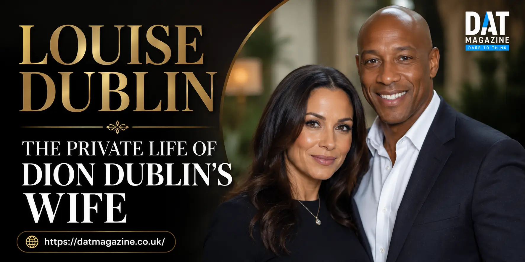 Louise Dublin: The Private Life of Dion Dublin’s Wife