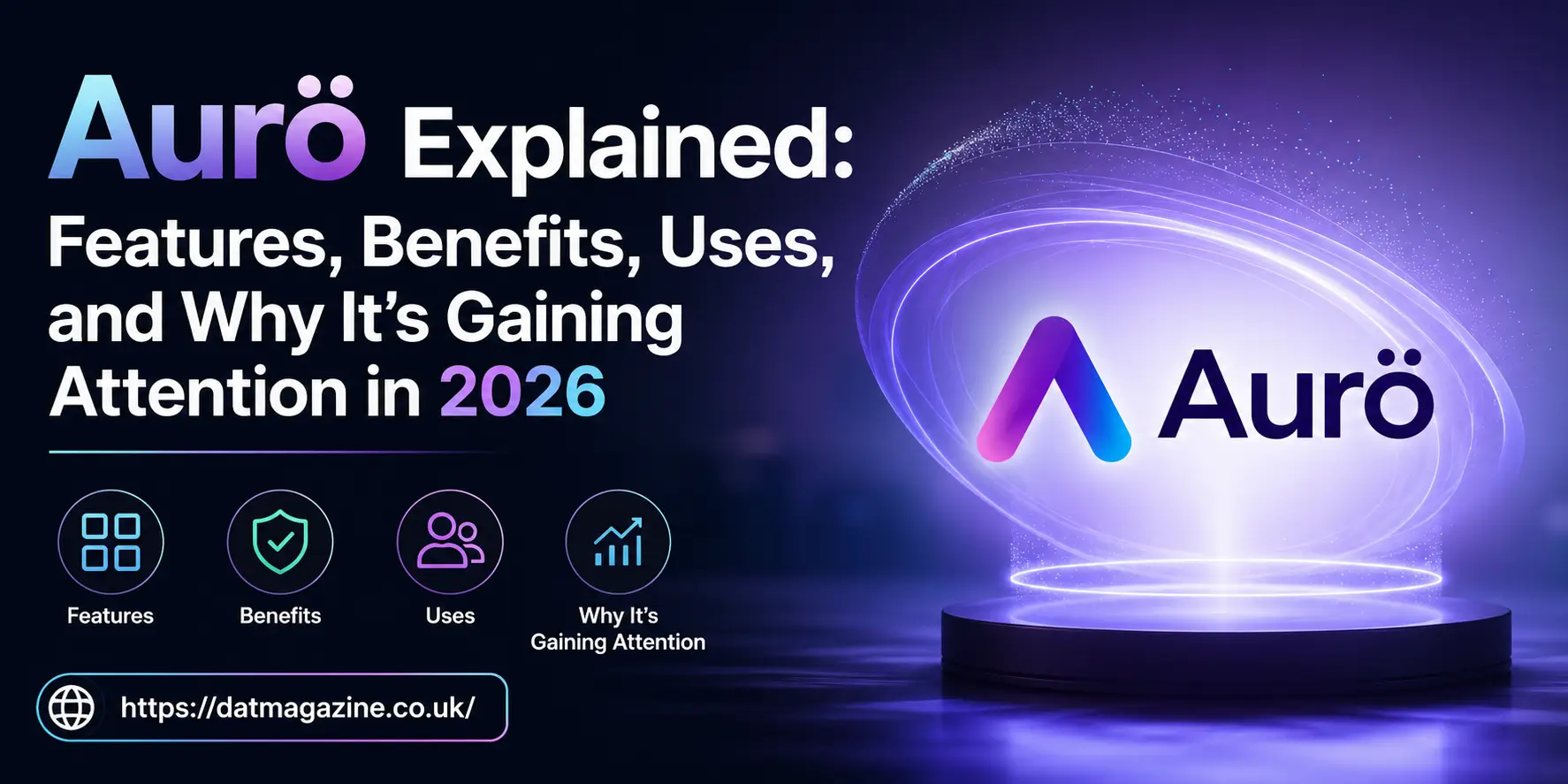 Aurö Explained: Features, Benefits, Uses, and Why It’s Gaining Attention in 2026