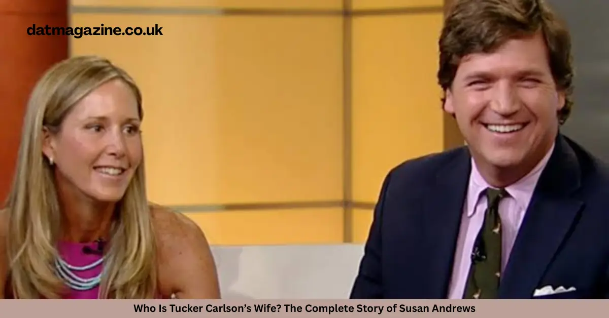 Who Is Tucker Carlson’s Wife? The Complete Story of Susan Andrews